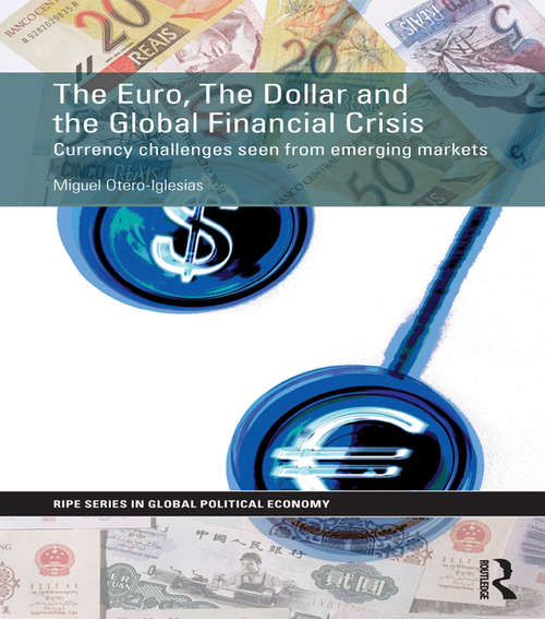 Book cover of The Euro, The Dollar and the Global Financial Crisis: Currency challenges seen from emerging markets (RIPE Series in Global Political Economy)