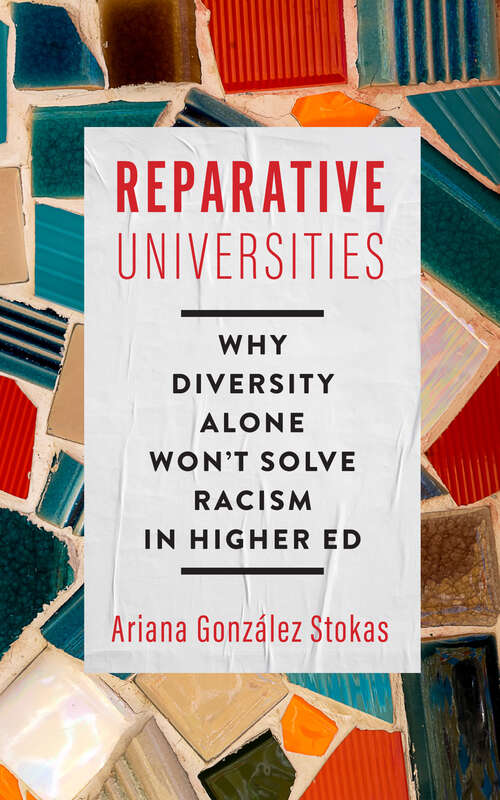 Book cover of Reparative Universities: Why Diversity Alone Won't Solve Racism in Higher Ed (Critical University Studies)