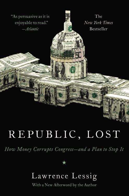 Book cover of Republic, Lost: How Money Corrupts Congress--and a Plan to Stop It
