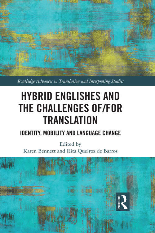 Hybrid Englishes and the Challenges of and for Translation: Identity, Mobility and Language Change (Routledge Advances in Translation and Interpreting Studies)