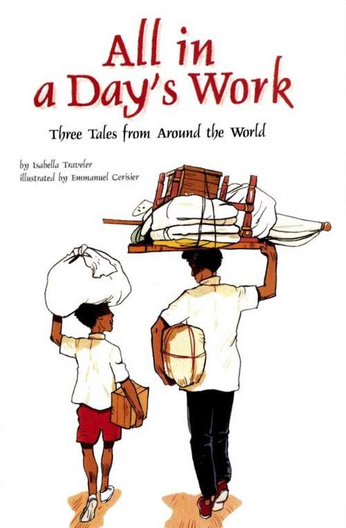 Book cover of All in a Day's Work: Three Tales from Around the World (Fountas & Pinnell LLI Purple: Level Q)
