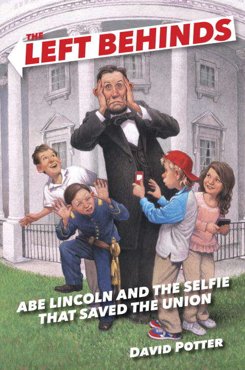Book cover of The Left Behinds: Abe Lincoln and the Selfie that Saved the Union