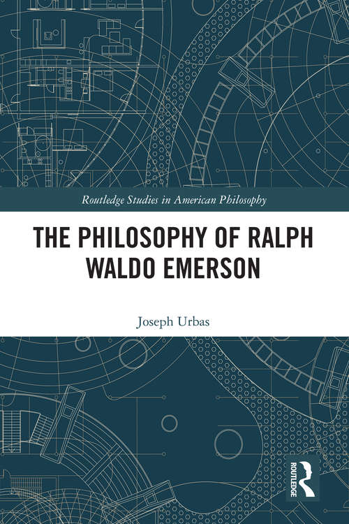 Book cover of The Philosophy of Ralph Waldo Emerson (Routledge Studies in American Philosophy)