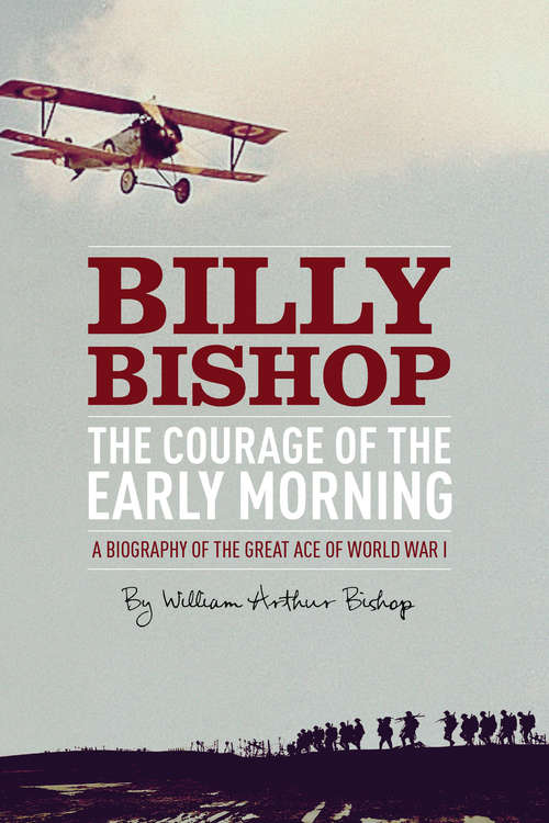 Book cover of The Courage of the Early Morning: A Biography of the Great Ace of World War I