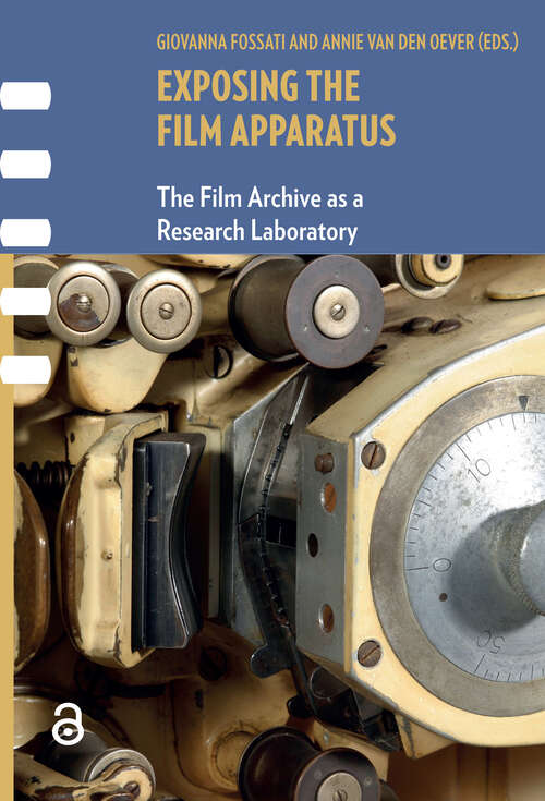 Book cover of Exposing the Film Apparatus: The Film Archive as a Research Laboratory (1) (Framing Film)