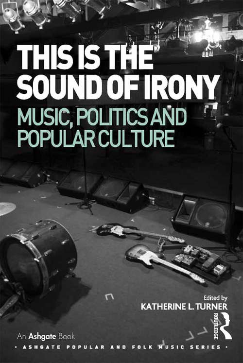 This is the Sound of Irony: Music, Politics And Popular Culture (Ashgate Popular and Folk Music Series)