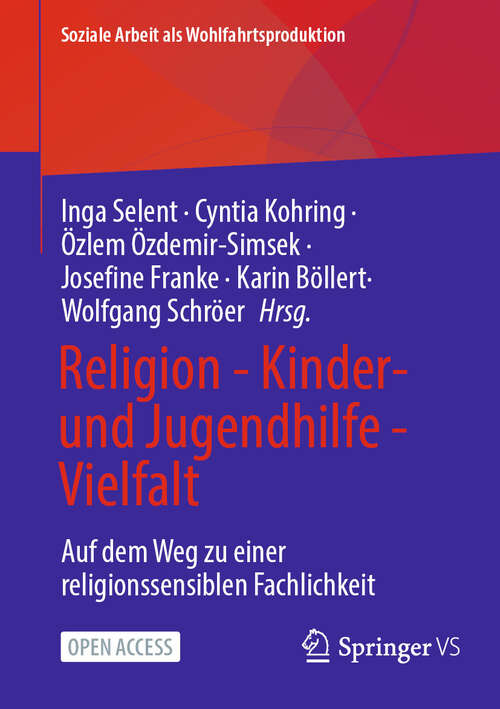 Book cover of Religion - Kinder- und Jugendhilfe - Vielfalt: Auf dem Weg zu einer religionssensiblen Fachlichkeit (Soziale Arbeit als Wohlfahrtsproduktion #31)