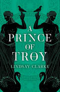 A Prince Of Troy (The\troy Quartet Ser. #Book 1)