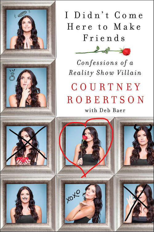 Book cover of I Didn't Come Here to Make Friends: Confessions of a Reality Show Villain