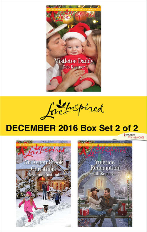 Harlequin Love Inspired December 2016 - Box Set 2 of 2: Mistletoe Daddy\An Aspen Creek Christmas\Yuletide Redemption