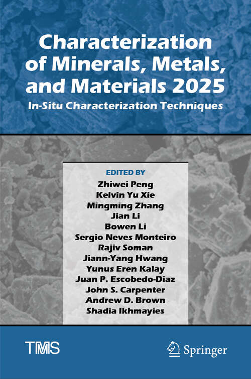 Book cover of Characterization of Minerals, Metals, and Materials 2025: In-Situ Characterization Techniques (The Minerals, Metals & Materials Series)