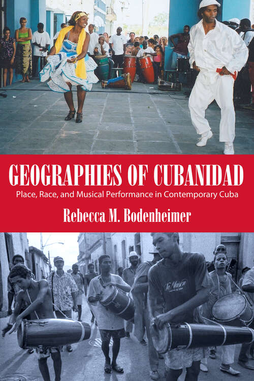 Book cover of Geographies of Cubanidad: Place, Race, and Musical Performance in Contemporary Cuba (EPUB Single) (Caribbean Studies Series)