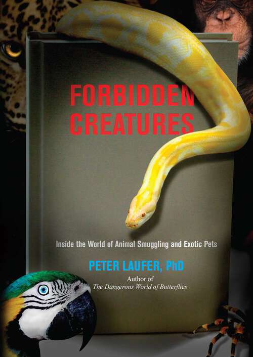 Book cover of Forbidden Creatures: Inside the World of Animal Smuggling and Exotic Pets