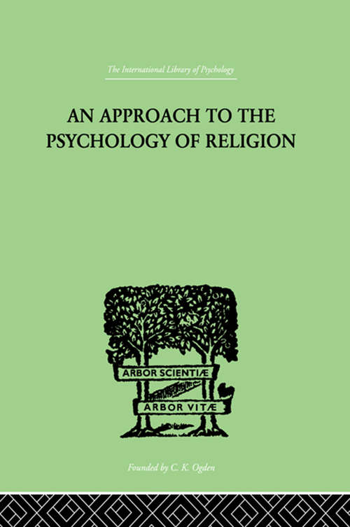 Book cover of An Approach To The Psychology of Religion (International Library Of Psychology Ser.: Vol. 33)