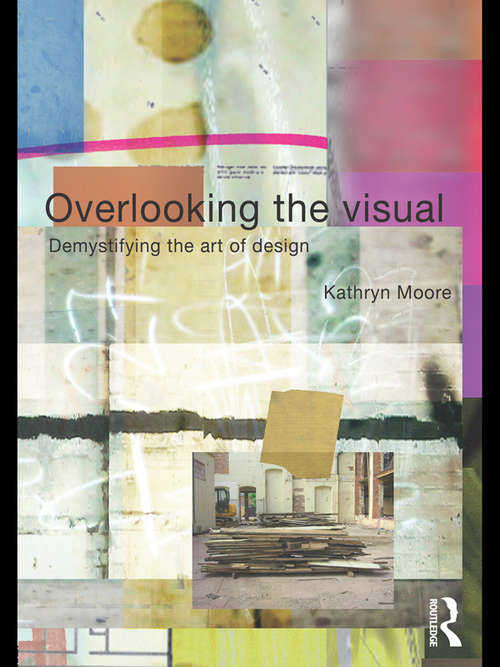 Book cover of Overlooking the Visual: Demystifying the Art of Design