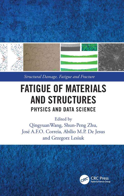 Book cover of Fatigue of Materials and Structures: Physics and Data Science (1) (Structural Damage, Fatigue and Fracture)