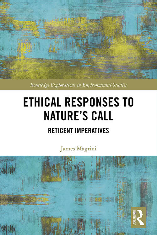 Book cover of Ethical Responses to Nature’s Call: Reticent Imperatives (Routledge Explorations in Environmental Studies)