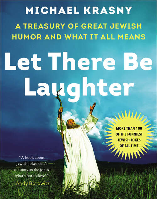 Book cover of Let There Be Laughter: A Treasury of Great Jewish Humor and What It All Means