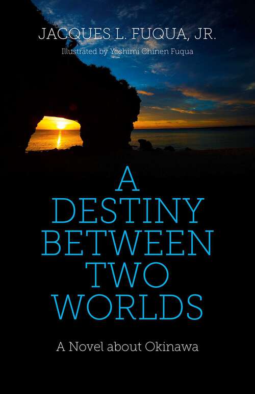 Book cover of A Destiny Between Two Worlds: A Novel about Okinawa