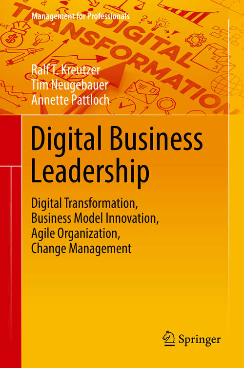 Book cover of Digital Business Leadership: Digitale Transformation - Geschäftsmodell-innovation - Agile Organisation - Change-management