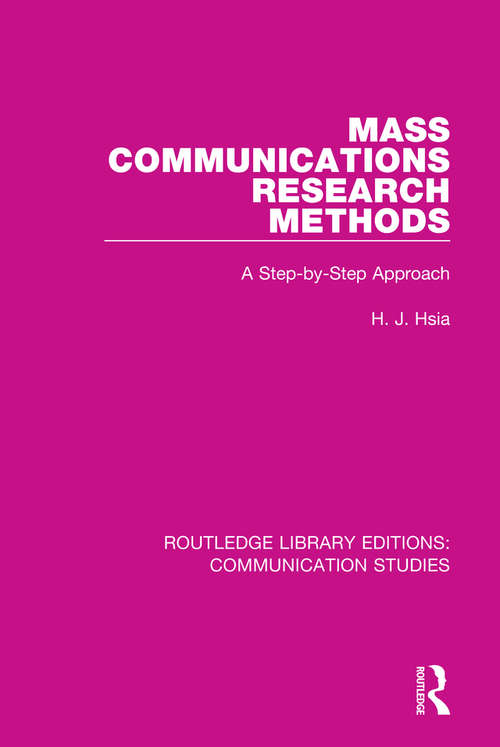 Mass Communications Research Methods: A Step-by-Step Approach (Routledge Library Editions: Communication Studies #7)
