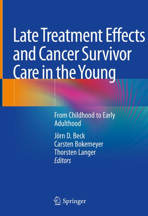 Book cover of Late Treatment Effects and Cancer Survivor Care in the Young: From Childhood to Early Adulthood (1st ed. 2021)