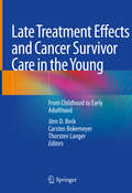 Late Treatment Effects and Cancer Survivor Care in the Young: From Childhood to Early Adulthood