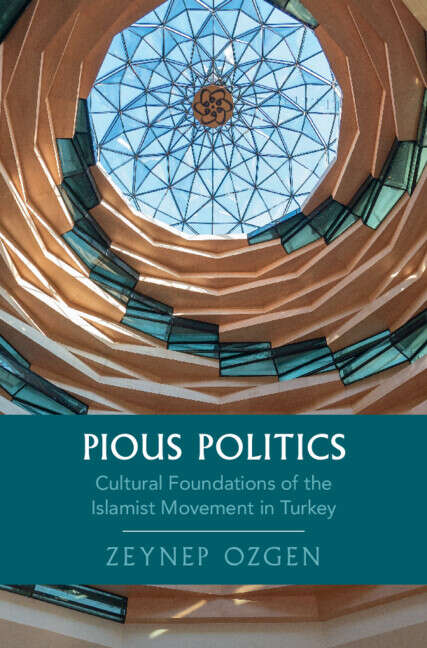 Book cover of Pious Politics: Cultural Foundations of the Islamist Movement in Turkey (Cambridge Studies in Historical Sociology)