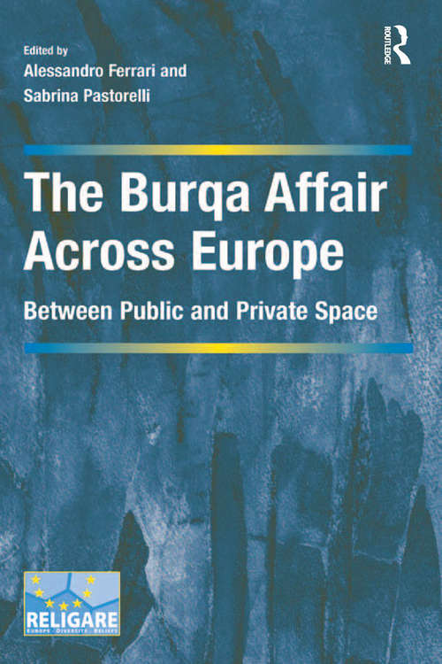 The Burqa Affair Across Europe: Between Public and Private Space (Cultural Diversity and Law in Association with RELIGARE)