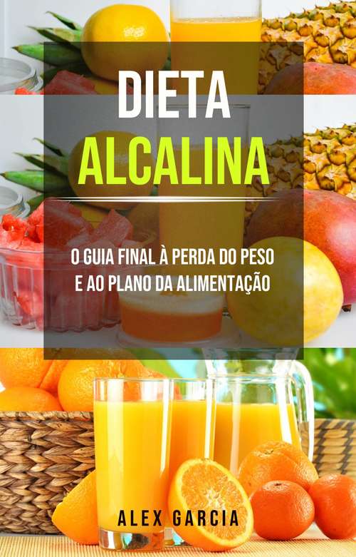 Book cover of Dieta alcalina: O guia final à perda do peso e ao plano da alimentação.