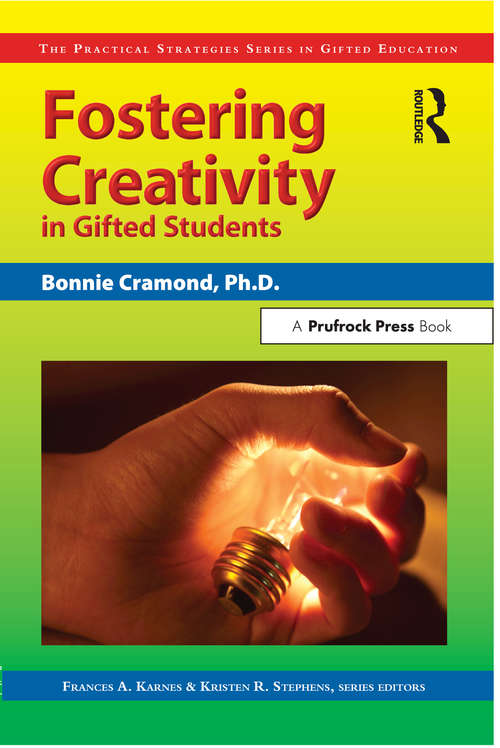 Fostering Creativity in Gifted Students: The Practical Strategies Series in Gifted Education