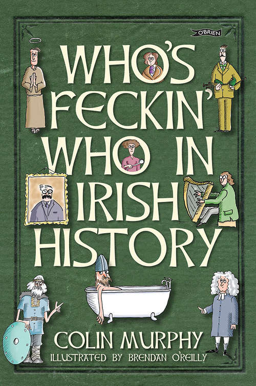 Who's Feckin' Who in Irish History (The Feckin' Collection)
