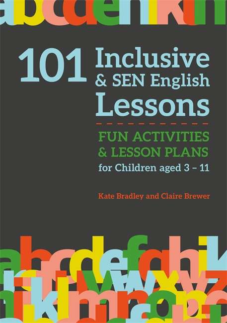 Book cover of 101 Inclusive and SEN English Lessons: Fun Activities and Lesson Plans for Children Aged 3 – 11