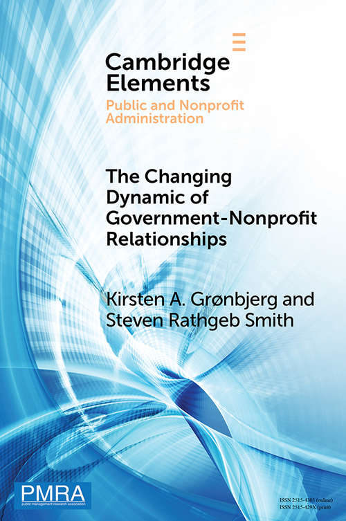The Changing Dynamic of Government–Nonprofit Relationships: Advancing the Field(s) (Elements in Public and Nonprofit Administration)