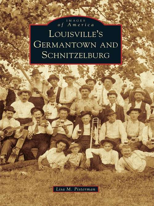 Book cover of Louisville's Germantown and Schnitzelburg (Images of America)