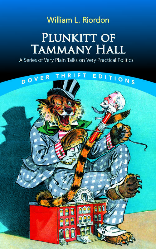 Book cover of Plunkitt of Tammany Hall: A Series of Very Plain Talks on Very Practical Politics (Dover Thrift Editions)