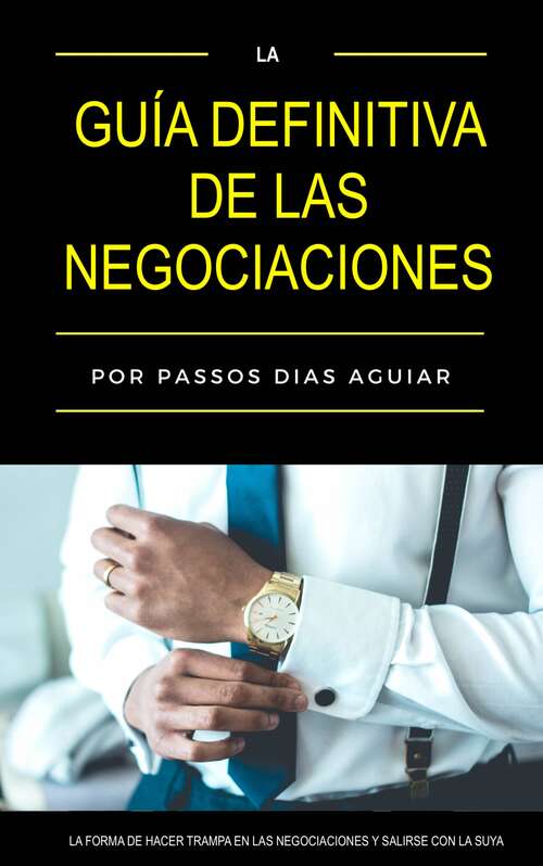 Book cover of La guía definitiva de las negociaciones