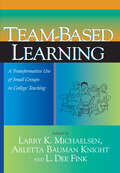 Team-Based Learning: A Transformative Use of Small Groups in College Teaching