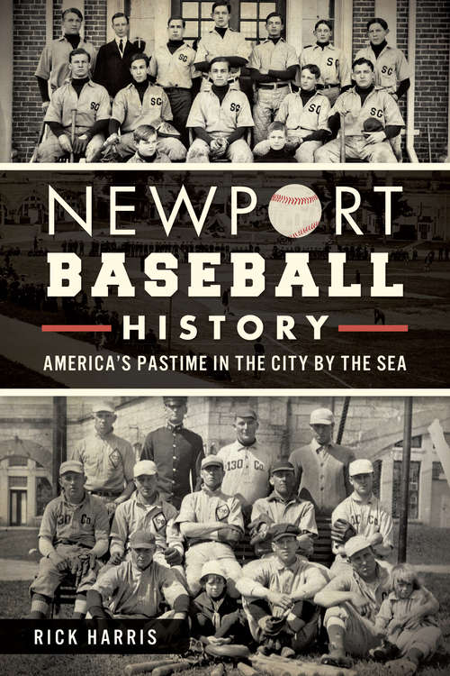 Book cover of Newport Baseball History: America's Pastime in the City by the Sea
