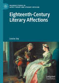 Eighteenth-Century Literary Affections (Palgrave Studies in Affect Theory and Literary Criticism)