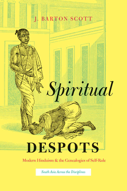 Book cover of Spiritual Despots: Modern Hinduism and the Genealogies of Self-Rule