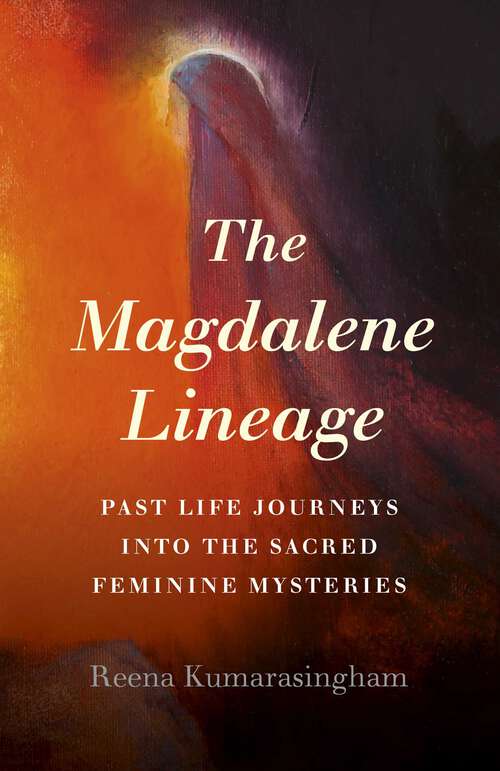 Book cover of The Magdalene Lineage: Past Life Journeys into the Sacred Feminine Mysteries