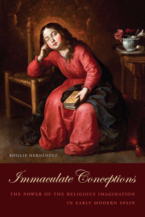 Book cover of Immaculate Conceptions: The Power of the Religious Imagination in Early Modern Spain (Toronto Iberic)