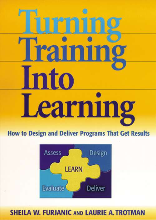 Turning Training into Learning: How to Design and Deliver Programs That Get Results