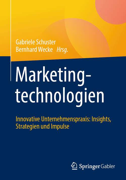 Book cover of Marketingtechnologien: Innovative Unternehmenspraxis: Insights, Strategien und Impulse (1. Aufl. 2023)