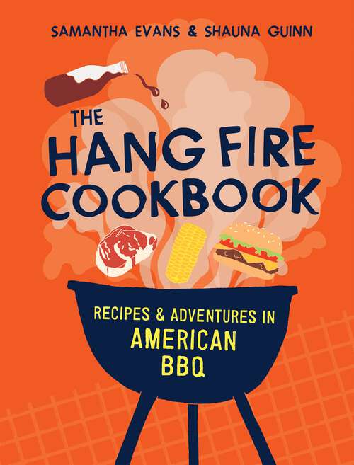 Book cover of The Hang Fire Cookbook: Recipes and Adventures in American BBQ
