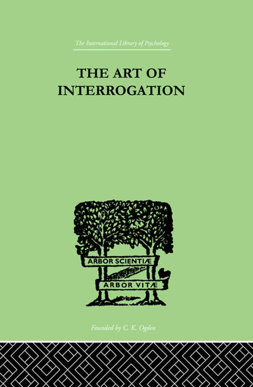 Book cover of The Art Of Interrogation: Studies in the Principles of Mental Tests and Examinations (International Library Of Psychology Ser.)