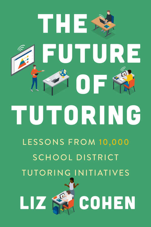 Book cover of The Future of Tutoring: Lessons from 10,000 School District Tutoring Initiatives