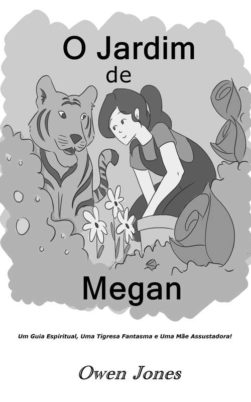 Book cover of O Jardim de Megan: Um Guia Espiritual, Uma Tigresa Fantasma e Uma Mãe Assustadora! (A Série Megan #15)