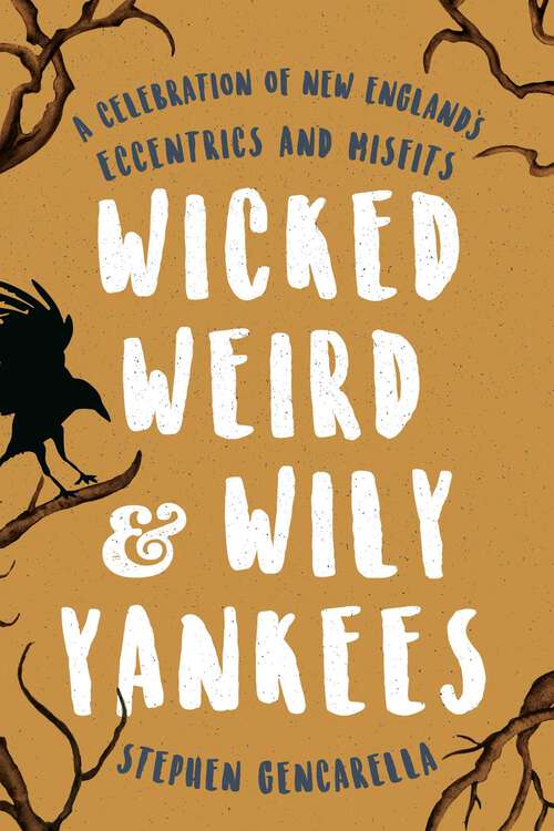 Book cover of Wicked Weird & Wily Yankees: A Celebration of New England's Eccentrics and Misfits